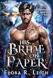 His Bride on Paper: A Contract Marriage Rejected Mate Fake to Real Love Werewolves & Shifters Romance (Billionaire Shifter Club Book 2)