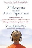 Adolescents on the Autism Spectrum: A Parent's Guide to the Cognitive, Social, Physical, and Transition Needs ofTeenagers with Autism Spectrum Disorders