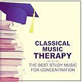Classical Music Therapy: The Best Study Music for Concentration, Exam Study, Open Your Mind with Classics, Stimulation Gray Matters, Mood Music to Increase Brain Power