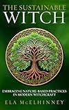 The Sustainable Witch: Embracing Nature-Based Practices in Modern Witchcraft