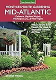 Mid-Atlantic Month-by-Month Gardening: What to Do Each Month to Have A Beautiful Garden All Year