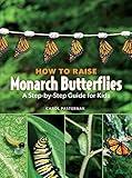 How to Raise Monarch Butterflies: A Step-by-Step Guide for Kids (How It Works)