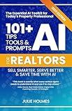 101+ AI Tips, Tools and Prompts for Realtors: Sell Smarter, Serve Better and Save Time with Artificial Intelligence (101+ AI Tips, Tools, and Prompts for Business)