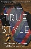 True Style: The History and Principles of Classic Menswear