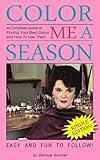 Color Me A Season: A Complete Guide to Finding Your Best Colors and How to Use Them