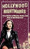 Hollywood Nightmares: True Stories of Murder, Desire, and Ruin in Old Hollywood (Dark Side of Hollywood)