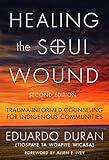 Healing the Soul Wound: Trauma-Informed Counseling for Indigenous Communities (Multicultural Foundations of Psychology and Counseling Series)