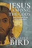 Jesus among the gods: Early Christology in the Greco-Roman World