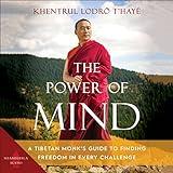 The Power of Mind: A Tibetan Monk’s Guide to Finding Freedom in Every Challenge