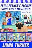 A Petal Pushers Flower Shop Cozy Mystery Collection Box Set Books 1-5 (Laina Turner Box Sets Book 6)