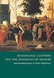 Renaissance Clothing and the Materials of Memory (Cambridge Studies in Renaissance Literature and Culture, Series Number 38)