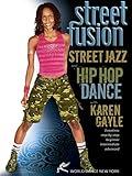 Street Fusion! Street Jazz and Hip-Hop Dance with Karen Gayle: Dance choreography, Hip-hop dance instruction, Jazz dance how-to