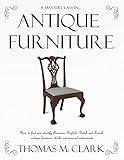 A Masterclass in Antique Furniture: How to find and identify American, English, Dutch and French antique furniture, clocks and musical instruments