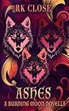 Ashes: Paranormal Fantasy Adventure (Burning Moon Book 4)