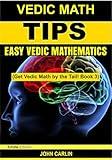 VEDIC MATH TIPS: EASY VEDIC MATHEMATICS (Quick, Fast, Rapid, Multiplication Speed Tricks, Applied Mental Maths and Arithmetic Guide for Algebra and Math ... (Get Vedic Math by the Tail! Book 3)