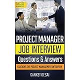 Project Management Job Interview Questions & Answers-2020: Cracking The Project Management Interview