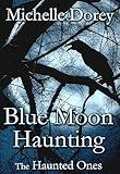 Blue Moon Haunting: A tale of The Haunted Ones (Paranormal Suspense Book 8)