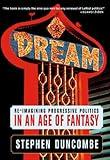 Dream: Re-imagining Progressive Politics in an Age of Fantasy