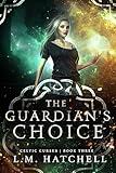 The Guardian’s Choice: An Urban Fantasy Thriller (Celtic Curses Book 3)