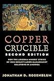 Copper Crucible: How the Arizona Miners' Strike of 1983 Recast Labor-Management Relations in America (Ilr Press Books)