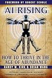 AI RISING:: How To Thrive In The Age Of Abundance