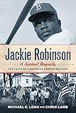 Jackie Robinson: A Spiritual Biography: The Faith of a Boundary-Breaking Hero