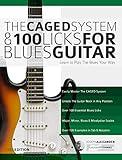 The Caged System and 100 Licks for Blues Guitar: Complete With 1 hour of Audio Examples: Learnt to Play The Blues Your Way (Play Blues Guitar Book 5)
