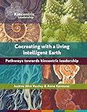 Cocreating with a living, intelligent Earth: Pathways towards kincentric leadership