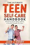 The Ultimate Teen Self-Care Handbook: Mastering Social Skills, Puberty and Personal Growth for Boys