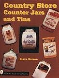 Country Store Counter Jars and Tins (A Schiffer Book for Collectors)
