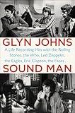 Sound Man: A Life Recording Hits with The Rolling Stones, The Who, Led Zeppelin, the Eagles, Eric Clapton, the Faces . . .