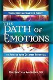 The Path of Emotions: Transform Emotions Into Energy to Achieve Your Greatest Potential