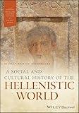 A Social and Cultural History of the Hellenistic World (Wiley Blackwell Social and Cultural Histories of the Ancient World)