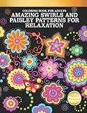 Coloring Book for Adults: Amazing Swirls and Paisley Patterns For Relaxation: Cute and Fun Designs to Color