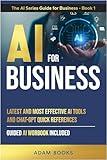 AI FOR BUSINESS: Latest and most effective AI Tools and ChatGPT quick references. Guide AI Workbook included (THE AI SERIES GUIDE FOR BUSINESS 1)
