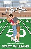 I Got You: A Grumpy Sunshine Sports Romance (The Abandoned Brothers Book 1)