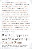 How to Suppress Women's Writing (Louann Atkins Temple Women & Culture, 43)