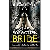 The Forgotten Bride: A fast-paced 2025 psychological thriller with shocking twists – a dark domestic thriller about a missing woman, buried secrets, and a past that won’t stay dead!