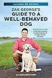 Zak George's Guide to a Well-Behaved Dog: Proven Solutions to the Most Common Training Problems for All Ages, Breeds, and Mixes