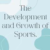 The Development and Growth of Sports.