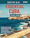 ESSENTIAL CUBA TRAVEL GUIDE 2026 (Full-color travel guide): Unveiling Cuba’s Rich History, Vibrant Culture, and Unforgettable Adventures
