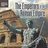 The Emperors of the Roman Empire - Biography History Books Children's Historical Biographies