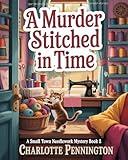 A Murder Stitched in Time: A Small Town Needlework Mystery Book 2 (knitter's stitch of death series)