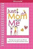 Just Mom and Me: The Tear-out, Punch-out, Fill-out Book of Fun for Girls and Their Moms (American Girl Library)