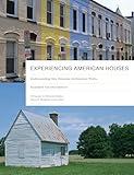 Experiencing American Houses: Understanding How Domestic Architecture Works (Vernacular Architecture Studies)