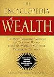 The Encyclopedia of Wealth: The Most Powerful Writings on Creating Riches from the World's Greatest Prosperity Teachers (Including Essays by Napoleon ... Murphy, Emmet Fox, James Allen and Others)