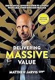 Delivering Massive Value - Bonus Edition: The Financial Advisor's Guide to a Highly Profitable, Hyper-Efficient Practice