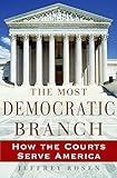 The Most Democratic Branch: How the Courts Serve America (Institutions of American Democracy)