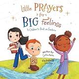 Little Prayers for Big Feelings: Book One (Little Prayers for Big Feelings, a Children's Book on Emotions)