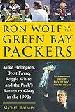 Ron Wolf and the Green Bay Packers: Mike Holmgren, Brett Favre, Reggie White, and the Pack's Return to Glory in the 1990s